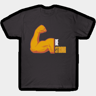 be strong T-Shirt